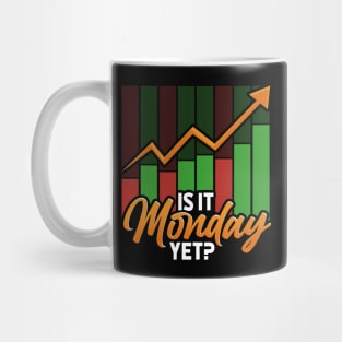 Is It Monday Yet Funny Stock Market Trading Mug